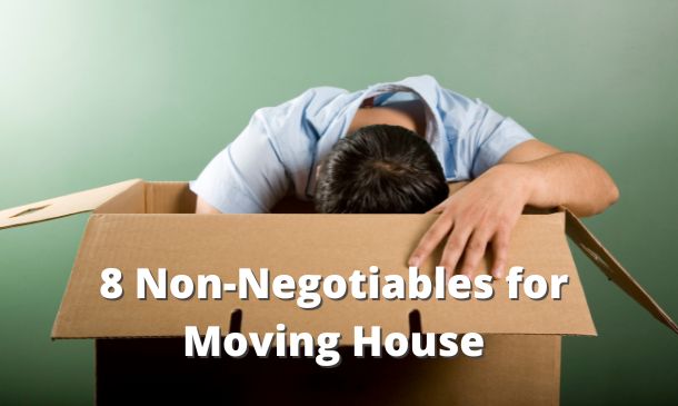 8 Non-Negotiables for Moving House