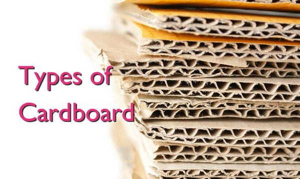 What Are The Different Types Of Cardboard and What Are They Used For?