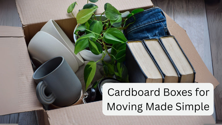 Cardboard Boxes for Moving Made Simple